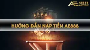 Hướng dẫn nạp tiền AE888